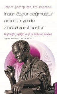 Jean-Jacques Rousseau - İnsan Özgür Doğmuştur Ama Her Yerde Zincire Vurulmuştur Hicran Tülüce Destek Yayınları