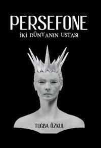 Persefone - İki Dünyanın Ustası Tuğba Özkul Odessa Yayınevi