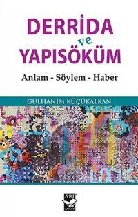 Derrida ve Yapısöküm Gülhanım Küçükalkan Arı Sanat Yayınevi