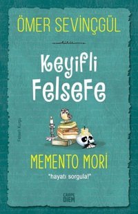 Keyifli Felsefe: Memento Mori - Hayatı Sorgula Ömer Sevinçgül Carpediem Kitap