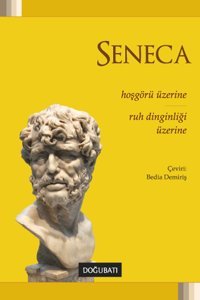Hoşgörü Üzerine - Ruh Dinginliği Üzerine Lucius Annaeus Seneca Doğu Batı Yayınları