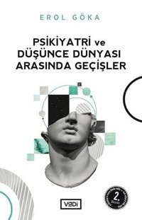 Psikiyatri ve Düşünce Dünyası Arasında Geçişler Erol Göka Vadi Yayınları