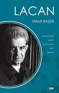 Lacan - Psikanalizin Etiği Transfer Arzu ve Yorumu Daha Senthom Nami Başer Say Yayınları