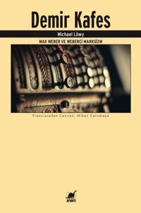 Demir Kafes-Max Weber ve Weberci Marksizm Michael Löwy Ayrıntı Yayınları