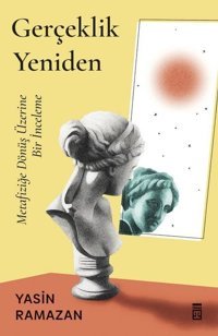 Gerçeklik Yeniden - Metafiziğe Dönüş Üzerine Bir İnceleme Yasin Ramazan Timaş Yayınları