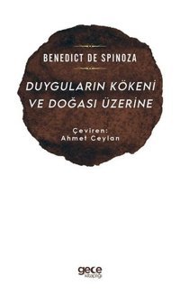 Duyguların Kökeni ve Doğası Üzerine Benedict de Spinoza Gece Kitaplığı