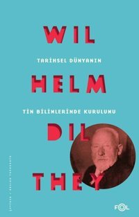 Tarihsel Dünyanın Tin Bilimlerinde Kurulumu Wilhelm Dilthey Fol Kitap