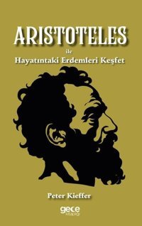 Aristoteles İle Hayatındaki Erdemleri Keşfet Peter Kieffer Gece Kitaplığı