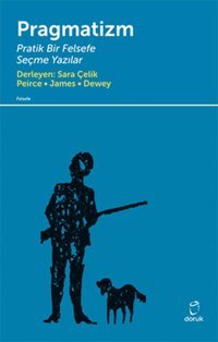 Pragmatizm Pratik Bir Felsefe Peirce-James-Dewey Doruk Yayınları