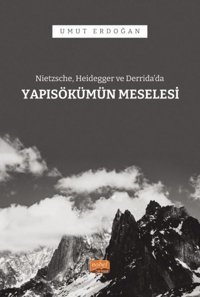 Nietzsche Heidegger ve Derrida'da Yapısökümün Meselesi Umut Erdoğan Nobel Bilimsel Eserler