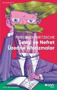 Sevgi ve Nefret Üzerine Aforizmalar - Kısa Klasikler 86 Friedrich Nietzsche Can Yayınları