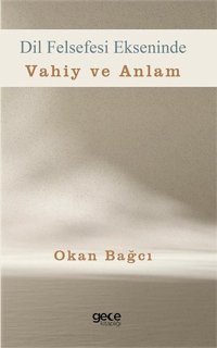 Dil Felsefesi Ekseninde Vahiy ve Anlam Okan Bağcı Gece Kitaplığı