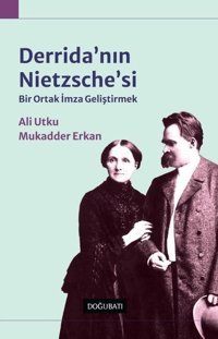 Derrida'nın Nietzsche'si - Bir Ortak İmza Geliştirmek Ali Utku Doğu Batı Yayınları