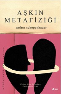 Aşkın Metafiziği Arthur Schopenhauer Şule Yayınları