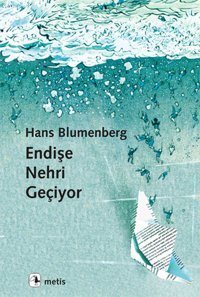 Endişe Nehri Geçiyor Hans Blumenberg Metis Yayınları