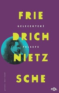 Gelecekteki Felsefe Friedrich Nietzsche Fol Kitap