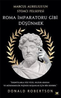 Roma İmparatoru Gibi Düşünmek - Marcus Aureliusun Stoacı Felsefesi Donald Robertson Beyaz Baykuş