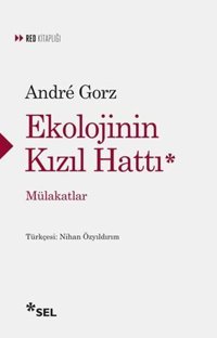 Ekolojinin Kızıl Hattı - Mülakatlar Andre Gorz Sel Yayıncılık