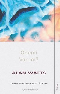 Önemi var mı? İnsanın Maddiyatla İlişkisi Üzerine Alan Watts Sola Unitas