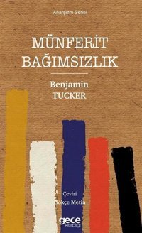 Münferit Bağımsızlık - Anarşizm Serisi Benjamin Tucker Gece Kitaplığı