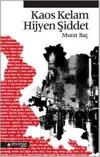Kaos Kelam Hijyen Şiddet Murat Baç Yeni İnsan Yayınevi