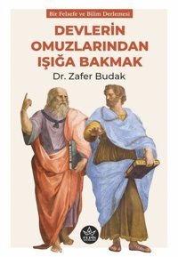 Devlerin Omuzlarından Işığa Bakmak - Bir Felsefe ve Bilim Derlemesi Zafer Budak Elpis Yayınları