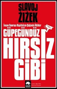 Güpegündüz Hırsız Gibi - İnsan Sonrası Kapitalizm Çağında İktidar Slavoj Zizek Eksik Parça Yayınları