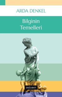 Bilginin Temelleri Arda Denkel Doğu Batı Yayınları