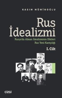 Rus İdealizmi 1.Cilt (Rusya'da Alman İdealizminin Etkileri Rus Yeni - Kantçılığı) Kasım Müminoğlu Çizgi Kitabevi