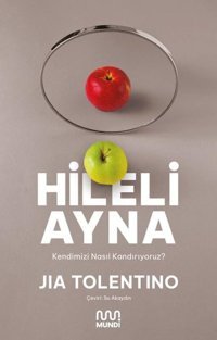 Hileli Ayna - Kendimizi Nasıl Kandırıyoruz? Jia Tolentino Mundi
