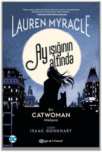 Catwoman: Ay Işığının Altında Lauren Myracle Epsilon Yayınevi Lauren Myracle Epsilon Yayınevi