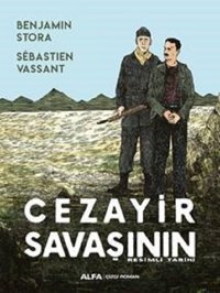 Cezayir Savaşının Resimli Tarihi Sebastien Vassant, Benjamin Stora Alfa Yayıncılık Sebastien Vassant, Benjamin Stora Alfa Yayıncılık
