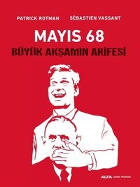 Mayıs 68-Büyük Akşamın Arifesi Patrick Rotman, Sebastien Vassant Alfa Yayıncılık Patrick Rotman, Sebastien Vassant Alfa Yayıncılık