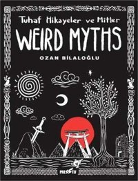 Weird Myths: Tuhaf Hikayeler ve Mitler Ozan Bilaloğlu Presstij Kitap Ozan Bilaloğlu Presstij Kitap