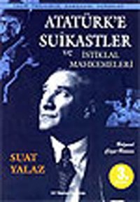 Atatürk'e Suikastlar ve İstiklal Mahkemeleri Suat Yalaz Çr Yayıncılık Suat Yalaz Çr Yayıncılık
