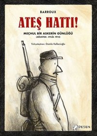 Ateş Hattı!-Meçhul Bir Askerin Günlüğü Barroux Desen Yayınları Barroux Desen Yayınları