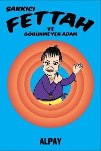 Şarkıcı Fettah ve Görünmeyen Adam Alpay Nazikioğlu Presstij Kitap Alpay Nazikioğlu Presstij Kitap