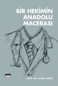Bir Hekimin Anadolu Macerası Ahmet Almaç Siyah-Beyaz