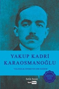 Yakup Kadri Karaosmanoğlu-Yalnızlık Dinmeyen Bir Sızıdır Selin Soyer Siyah-Beyaz