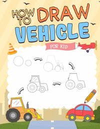How To Draw Vehicleseasy Step-By-Step Drawing Book For Kids Learn To Draw Cars, Trucks, Planes, Tractors, And Many More, Teaching Beginners To Draw Awesome Vehicles Fisher, Breeze Independently Publıshed