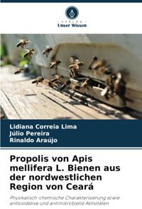 Propolis Von Apis Mellifera L. Bienen Aus Der Nordwestlichen Region Von Cearphysikalisch-Chemische Charakterisierung Sowie Antioxidative Und Antimikrobielle Aktivitten Correia Lima, Lidiana Verlag Unser Wissen