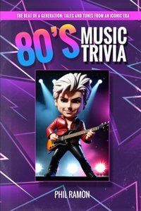 80S Music Triviathe Beat Of A Generationtales And Tunes From An Iconic Era Ramon, Phil Independently Publıshed