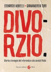 Divorzio. Storia E İmmagini Del Referendum Che Cambi L'Italia (Le Sfere) Novelli, Edoardo Carocci
