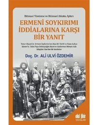Ermeni Soykırımı İddialarına Karşı Bir Yanıtbilimsel Yönteme Ve Bilimsel Ahlaka Aykırı Ali Ulvi Özdemir Akıl Fikir Yayınları