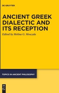 Ancient Greek Dialectic And Its Reception (Topics In Ancient Philosophy / Themen Der Antiken Philosophie, 10) De Gruyter