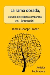 La Rama Dorada, Estudio De ReligIn Comparada, Vol. I (Traduccin) Frazer, James George Independently Publıshed