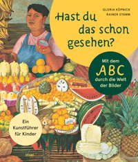 Hast Du Das Schon Gesehen?Mit Dem Abc Durch Die Welt Der Kunst. EIn Kunstführer Für Kinder Köpnick, Gloria Insel Verlag