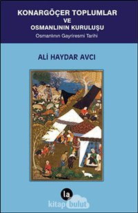 Konargöçer Toplumlar Ve Osmanlının Kuruluşuosmanlının Gayriresmi Tarihi Ali Haydar Avcı La Kitap