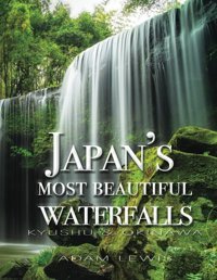Japan'S Most Beautiful Waterfallskyushu & Okinawa Lewis, Mr Adam Independently Publıshed