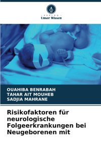 Risikofaktoren Für Neurologische Folgeerkrankungen Bei Neugeborenen Mitde Benrabah, Ouahıba Verlag Unser Wissen
